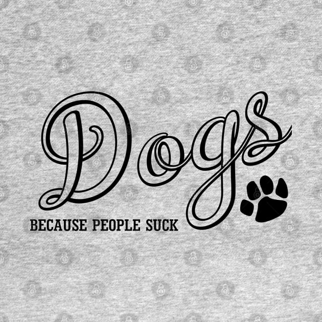 Dogs Because People Suck by PeppermintClover